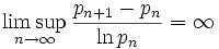 \limsup_{n\rightarrow\infty} \frac{p_{n+1}-p_n}{\ln p_n} = \infty
