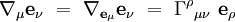 \nabla_{\mu} {\mathbf e}_{\nu} \ = \ \nabla_{{\mathbf e}_{\mu}} {\mathbf e}_{\nu} \ = \ \Gamma^\rho {}_{\mu \nu} \ {\mathbf e}_\rho