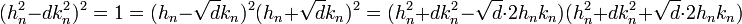 (h_n^2 - d k_n^2)^2 = 1 = (h_n - \sqrt d k_n)^2(h_n + \sqrt d k_n)^2 = (h_n^2 + dk_n^2 - \sqrt d\cdot 2h_nk_n)(h_n^2 + d k_n^2 + \sqrt d\cdot 2h_nk_n) 