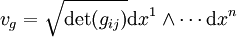 v_g= \sqrt{\det(g_{ij})}\mathrm dx^1\wedge\cdots\mathrm  dx^n