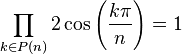  \prod_{k \in P(n)} 2\cos\left(\frac{k\pi}{n}\right) = 1 ~