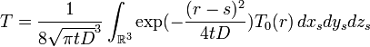 T = \frac{1}{8\sqrt{\pi tD}^3} \int_{\mathbb R^3} \exp(- \frac{(r - s)^2}{4tD}) T_0(r)\, dx_s dy_s dz_s