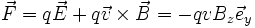 \vec{F} = q \vec{E} + q \vec{v} \times \vec{B} = - q v B_z \vec{e}_y