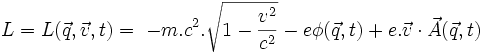  L = L(\vec{q},\vec{v},t)  = \ -m.c^2.\sqrt{1-\frac{v^2}{c^2}} - e\phi(\vec{q},t) + e. \vec{v} \cdot \vec{A}(\vec{q},t) 