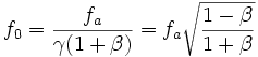 f_0 = \frac{f_a}{\gamma(1+\beta)} = f_a \sqrt{\frac{1-\beta}{1+\beta}}