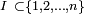 \scriptstyle\ I\ \subset\{1,2,\dots,n\}\ 