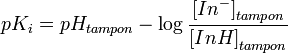 pK_i = pH_{tampon} - \log {\frac{ \left[ In^- \right]_{tampon}} {\left[ InH \right]_{tampon}}}
