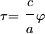 \scriptstyle \tau = \displaystyle\frac{\scriptstyle c}{\scriptstyle a}\scriptstyle\varphi