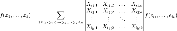 f(x_1,\dots,x_k )=  \sum_{ 1\leq i_1<i_2<\dots <i_{k-1}<i_k\leq n}  \begin{vmatrix}  X_{i_1;1}&X_{i_1;2}&\dots &X_{i_1;k} \\ X_{i_2;1}&X_{i_2;2}&\dots &X_{i_2;k} \\ \vdots &\vdots & \ddots & \vdots \\ X_{i_k;1}&X_{i_k;2}&\dots &X_{i_k;k}  \end{vmatrix}f(e_{i_1},\dots,e_{i_k})