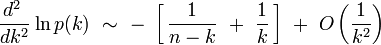 \frac{d^2~}{dk^2} \ln p(k) \ \sim \ - \ \left[ \, \frac{1}{n-k} \ + \ \frac{1}{k} \, \right] \ + \ O \left( \frac{1}{k^2} \right)