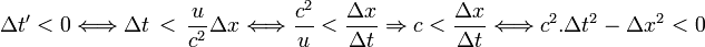 \Delta t'<0 \Longleftrightarrow  \Delta t\,<\,\frac{u}{c^2}\Delta x \Longleftrightarrow  \frac{c^2}{u}<\frac{\Delta x}{\Delta t} \Rightarrow c<\frac{\Delta x}{\Delta t} \Longleftrightarrow c^2.\Delta t^2-\Delta x^2<0