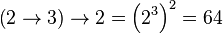 \left(2\rightarrow 3\right)\rightarrow 2 = \left(2^3\right)^2 = 64