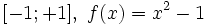 [ -1 ; +1 ],\ f(x) = x^2 - 1