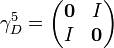 \gamma^5_D=\begin{pmatrix} \mathbf{0} & I\\I & \mathbf{0}  \end{pmatrix}