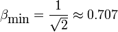 \beta_{\textrm{min}} = \frac{1}{\sqrt{2}} \approx 0.707