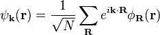 \psi_{\mathbf{k}}(\mathbf{r}) = \frac{1}{\sqrt{N}} \sum_{\mathbf{R}} e^{i\mathbf{k}\cdot\mathbf{R}} \phi_{\mathbf{R}}(\mathbf{r})
