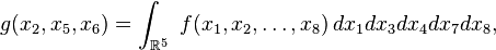  g(x_2,x_5,x_6) = \int_{\mathbb{R}^5}\ f(x_1,x_2,\dots,x_8)\,dx_1dx_3dx_4dx_7dx_8, 