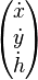 \begin{pmatrix} \dot{x}\\ \dot{y} \\ \dot{h}\end{pmatrix}