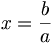 x = \frac b a