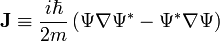  \mathbf J \equiv {i\hbar\over 2m}\left(\Psi\nabla\Psi^*-\Psi^*\nabla\Psi\right)