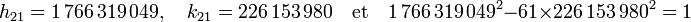 h_{21} = 1\,766\,319\,049,\quad k_{21} = 226\,153\,980\quad\text{et}\quad 1\,766\,319\,049^2 - 61\times 226\,153\,980^2 = 1