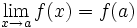 \lim_{x \to a} f(x) = f(a) \,\!