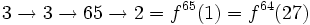 3\rightarrow 3\rightarrow 65\rightarrow 2 = f^{65}(1) = f^{64}(27)\,\!