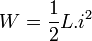 W  = \frac{1}{2} L.i^2