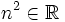 n^2 \in \mathbb{R}