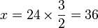  x = 24 \times \frac{3}{2} = 36 