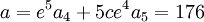  \qquad a = e^5a_4+5ce^4a_5 = 176 