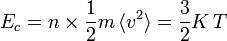 E_c = n \times \frac{1}{2} m \, \langle v^2\rangle = \frac{3}{2} K\,T