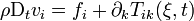 \rho \mathrm D_t v_i = f_i + \partial_k T_{ik}(\xi ,t)