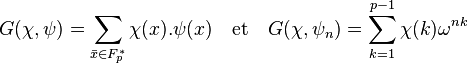 G(\chi ,\psi)=\sum_{\bar x \in F_p^*} \chi(x).\psi(x) \quad \text{et}\quad G(\chi ,\psi_n)= \sum_{k=1}^{p-1} \chi (k) \omega^{nk}