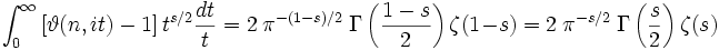 \int_0^\infty \left[\vartheta (n,it) -1 \right] t^{s/2} \frac{dt}{t}=  2\  \pi^{-(1-s)/2} \ \Gamma \left( \frac {1-s}{2} \right) \zeta(1-s) =2\  \pi^{-s/2} \ \Gamma \left( \frac {s}{2} \right) \zeta(s)\,