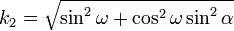 k_2 = \sqrt{\sin^2 \omega + \cos^2 \omega \sin^2 \alpha}