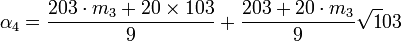 \alpha_4 = \frac {203\cdot m_3 + 20\times 103}{9} + \frac{203 + 20\cdot m_3}{9} \sqrt 103\;