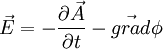  \vec{E} = - \frac{\partial \vec{A}}{\partial t} - \vec{grad} \phi 