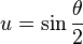 u=\sin{\theta \over 2}