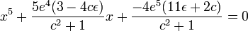 x^5 + \frac{5e^4(3-4c\epsilon)}{c^2 + 1}x + \frac{-4e^5(11\epsilon+2c)}{c^2 + 1} = 0