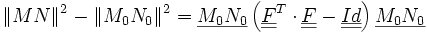 \|MN\|^2-\|M_0N_0\|^2=\underline{M_0N_0} \left(\underline{\underline{F}}^T \cdot\underline{\underline{F}}-\underline{\underline{Id}}\right) \underline{M_0 N_0} 
