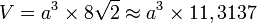 V = a^3 \times 8\sqrt{2} \approx a^3 \times 11,3137