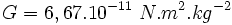 G=6,67.10^{-11}\ N.m^2.kg^{-2}\,