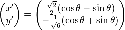\begin{pmatrix} x' \\ y' \\ \end{pmatrix} =  \begin{pmatrix} \frac{\sqrt{2}}{2} (\cos \theta - \sin \theta)  \\ - \frac{1}{\sqrt{6}}(\cos \theta + \sin \theta) \\ \end{pmatrix}