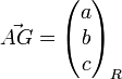 \vec {AG} = \begin{pmatrix} a \\ b \\ c \end{pmatrix}_R 