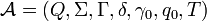 \mathcal{A} = (Q,\Sigma,\Gamma, \delta,\gamma_0, q_0,T)\underline{}