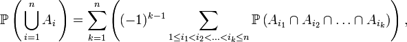 \mathbb{P}\left(\,\bigcup_{i=1}^n A_i\,\right)=\sum_{k=1}^n \left((-1)^{k-1} \sum_{1\leq i_1<i_2<\ldots<i_k\leq n} \mathbb{P}\left(A_{i_1}\cap A_{i_2}\cap \ldots \cap A_{i_k}\right)\right),