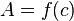 A = f (c) \;