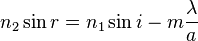 n_2 \sin r=n_1 \sin i - m \frac{\lambda}{a}