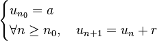  \begin{cases} u_{n_0} = a\\ \forall n \geq n_0, \quad u_{n+1} = u_n + r \end{cases} 